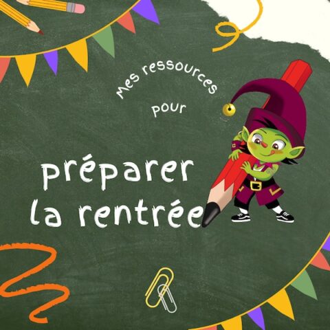 Mes ressources pour préparer la rentrée