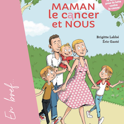 Maman, le cancer et nous